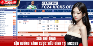 SBO Thể Thao - Tận Hưởng Sảnh Cược Siêu Đỉnh Tại MISO88
